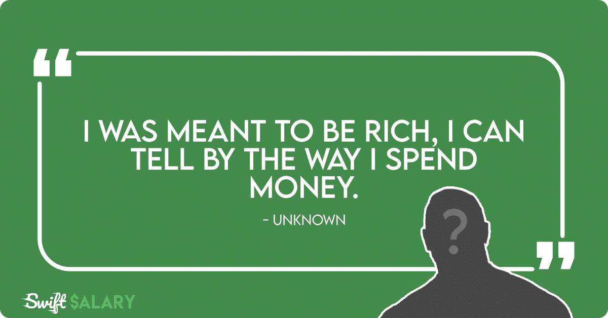 i was meant to be rich i can tell by the way i spend money quote